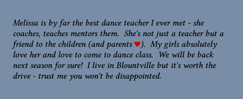 Melissa is by far the best dance teacher I ever met - she coaches, teaches, mentors them.  She's not just a teacher but a friend to the children (and parents).  My girls absolutely love her and love to come to dance class.  We will be back next season for sure!  I live in Blountville but it's worth the drive - trust me you won't be disappointed.